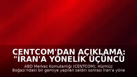 CENTCOM'dan Açıklama: "İran'a yönelik üçüncü saldırı dalgası başlatıldı"