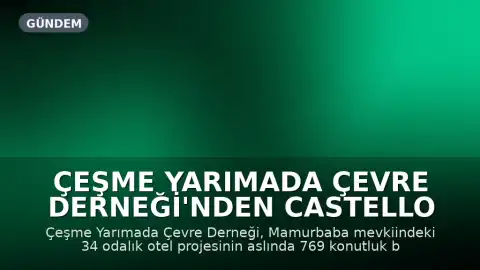 Çeşme Yarımada Çevre Derneği'nden Castello Fontana Projesi Hakkında Açıklama