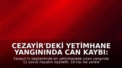 Cezayir'deki Yetimhane Yangınında Can Kaybı: 11 Çocuk Hayatını Kaybetti