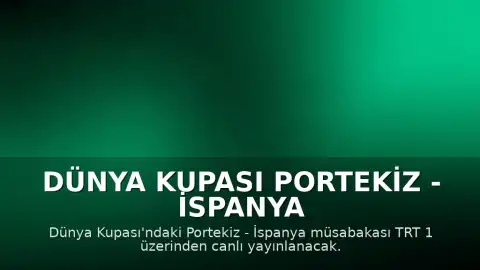 Dünya Kupası Portekiz - İspanya Karşılaşması TRT 1 Üzerinden Canlı Yayınlanacak