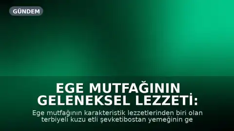 Ege Mutfağının Geleneksel Lezzeti: Terbiyeli Kuzu Etli Şevketibostan Hazırlanışı