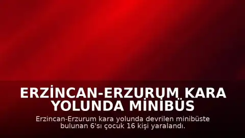 Erzincan-Erzurum Kara Yolunda Minibüs Devrildi: 16 Yaralı