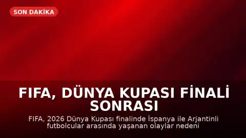 FIFA, Dünya Kupası Finali Sonrası Olaylar Nedeniyle Soruşturma Başlattı