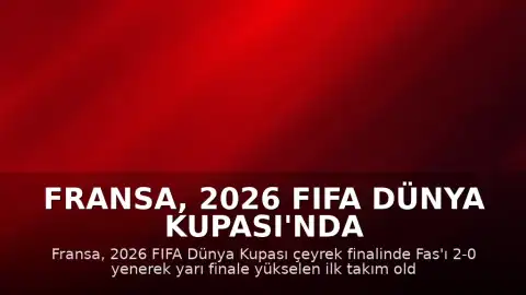 Fransa, 2026 FIFA Dünya Kupası'nda Yarı Finale Yükselen İlk Takım Oldu