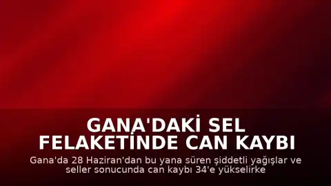 Gana'daki Sel Felaketinde Can Kaybı 34'e Yükseldi