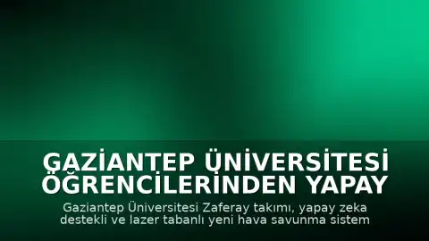 Gaziantep Üniversitesi Öğrencilerinden Yapay Zeka Destekli Lazerli Hava Savunma Sistemi