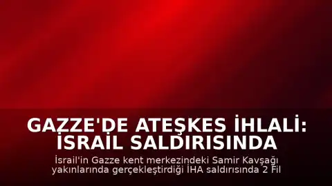 Gazze'de Ateşkes İhlali: İsrail Saldırısında 2 Filistinli Öldü