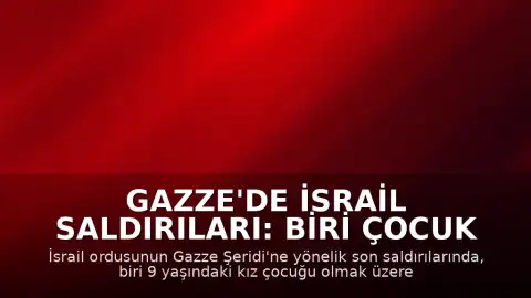 Gazze'de İsrail Saldırıları: Biri Çocuk 8 Filistinli Yaşamını Yitirdi