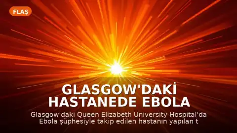 Glasgow'daki Hastanede Ebola Şüphesi Sonuçsuz Kaldı