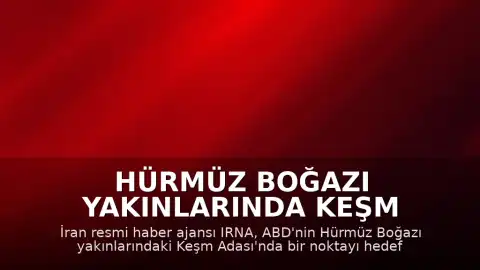 Hürmüz Boğazı Yakınlarında Keşm Adası'na ABD Saldırısı İddiası