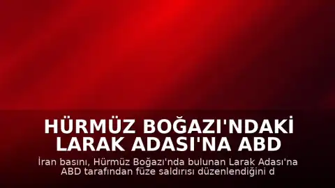 Hürmüz Boğazı'ndaki Larak Adası'na ABD Füze Saldırısı Düzenlendi