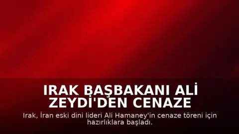 Irak Başbakanı Ali Zeydi'den Cenaze Töreni Nedeniyle Resmi Tatil Kararı