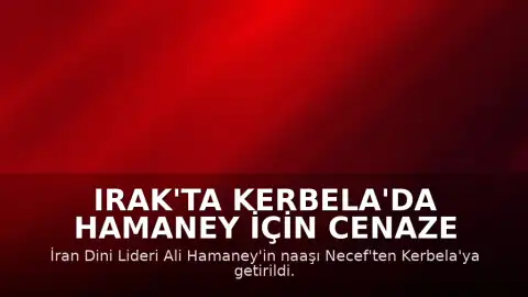 Irak'ta Kerbela'da Hamaney İçin Cenaze Töreni: Katılım 4 Milyonu Aştı