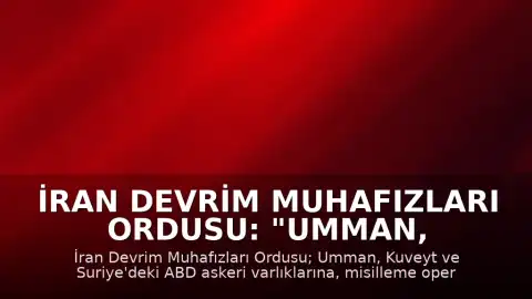 İran Devrim Muhafızları Ordusu: "Umman, Kuveyt, Suriye'deki ABD varlıkları vuruldu"