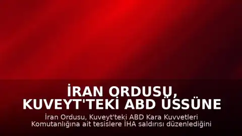 İran Ordusu, Kuveyt'teki ABD Üssüne İHA Saldırısı Düzenlediğini Açıkladı