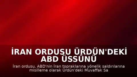 İran Ordusu Ürdün'deki ABD Üssünü Hedef Aldığını Duyurdu