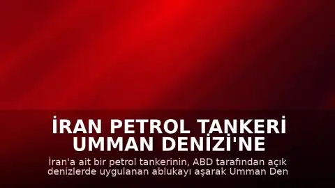 İran Petrol Tankeri Umman Denizi'ne Giriş Yaptı