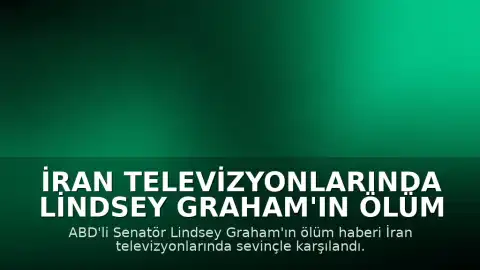 İran Televizyonlarında Lindsey Graham'ın Ölüm Haberi Sevinçle Karşılandı