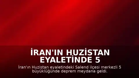 İran'ın Huzistan Eyaletinde 5 Büyüklüğünde Deprem Meydana Geldi