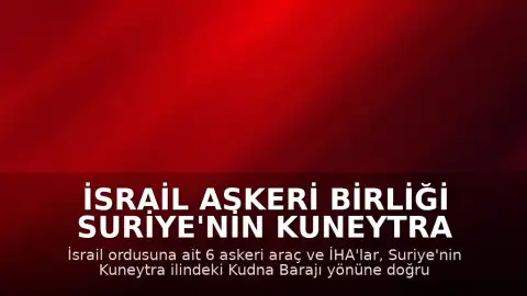 İsrail Askeri Birliği Suriye'nin Kuneytra İline Girdi