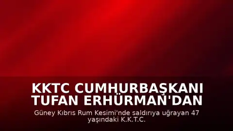 KKTC Cumhurbaşkanı Tufan Erhürman'dan Ayia Napa'daki Saldırıya İlişkin Açıklama