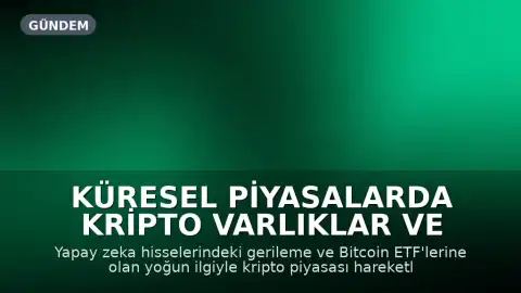Küresel Piyasalarda Kripto Varlıklar ve Yapay Zeka Sektörü Hareketli Bir Hafta Geçirdi