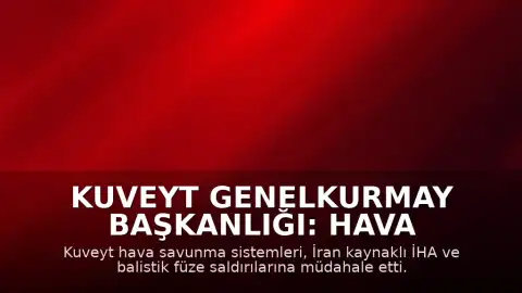 Kuveyt Genelkurmay Başkanlığı: Hava savunma sistemlerimiz İran'dan yapılan İHA saldırılarına karşılık veriyor