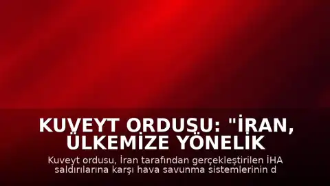 Kuveyt Ordusu: "İran, ülkemize yönelik yeni İHA saldırıları gerçekleştirdi"