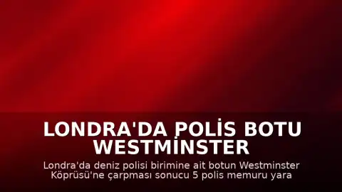 Londra'da Polis Botu Westminster Köprüsü'ne Çarptı: 5 Yaralı