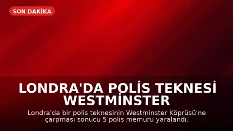 Londra'da Polis Teknesi Westminster Köprüsü'ne Çarptı: 5 Memur Yaralandı