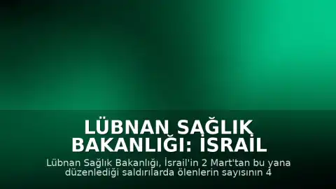 Lübnan Sağlık Bakanlığı: İsrail Saldırılarında Can Kaybı 4 Bin 320'ye Yükseldi