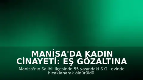 Manisa'da Kadın Cinayeti: Eş Gözaltına Alındı