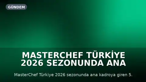 MasterChef Türkiye 2026 Sezonunda Ana Kadroya 5. Yarışmacı Enes Oldu