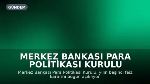 Merkez Bankası Para Politikası Kurulu Faiz Kararını Açıklıyor