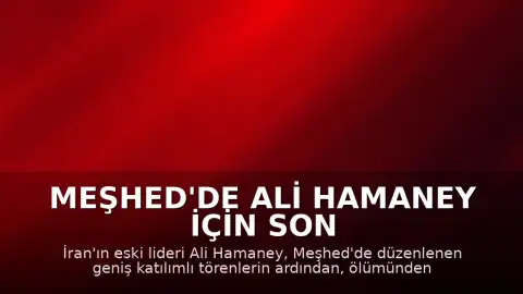 Meşhed'de Ali Hamaney İçin Son Yolculuk: Cenaze Töreni Tamamlandı