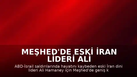 Meşhed'de Eski İran Lideri Ali Hamaney İçin Cenaze Töreni Düzenlendi