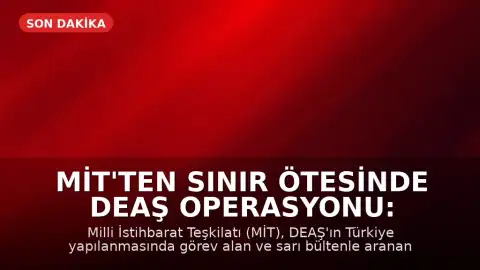 MİT'ten Sınır Ötesinde DEAŞ Operasyonu: Abdüsselam Türki Kod Adlı Şahıs Yakalandı