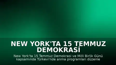 New York'ta 15 Temmuz Demokrasi ve Milli Birlik Günü Etkinlikleri Düzenlendi