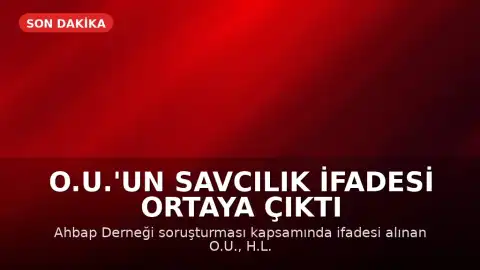 O.U.'un Savcılık İfadesi Ortaya Çıktı