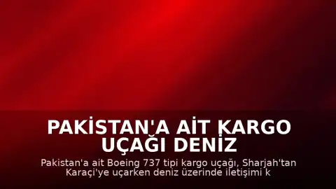 Pakistan'a ait kargo uçağı deniz üzerinde kayboldu: 5 mürettebatın akıbeti bilinmiyor