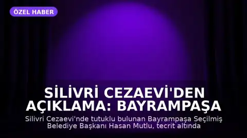 Silivri Cezaevi'den Açıklama: Bayrampaşa Seçilmiş Belediye Başkanı Hasan Mutlu: 'Komployu söylediler'