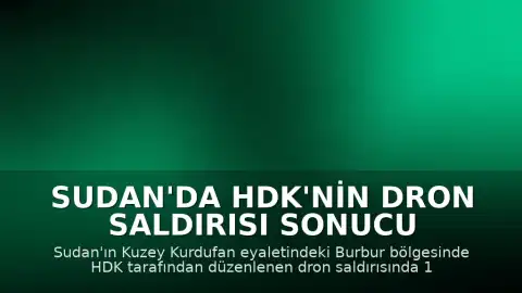 Sudan'da HDK'nin dron saldırısı sonucu 15 sivil yaşamını yitirdi