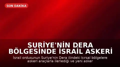 Suriye'nin Dera Bölgesinde İsrail Askeri Hareketliliği: Yeni Askeri Noktalar Oluşturuluyor