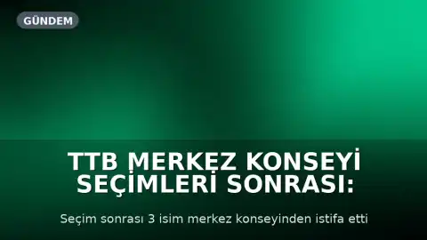 TTB Merkez Konseyi Seçimleri Sonrası: Tabip Odaları İnisiyatifinden 3 Üye İstifa Kararı Aldı