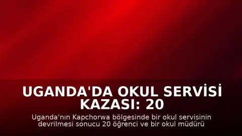 Uganda'da Okul Servisi Kazası: 20 Öğrenci ve Okul Müdürü Hayatını Kaybetti