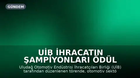 UİB İhracatın Şampiyonları Ödül Töreni: Otomotiv Sektöründe 43 Milyar Dolar Hedefi