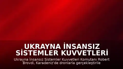 Ukrayna İnsansız Sistemler Kuvvetleri Komutanı Robert Brovdi: "Karadeniz'de 20 düşman gemisi avlandı"
