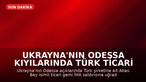 Ukrayna'nın Odessa Kıyılarında Türk Ticari Gemisine İHA Saldırısı Gerçekleşti