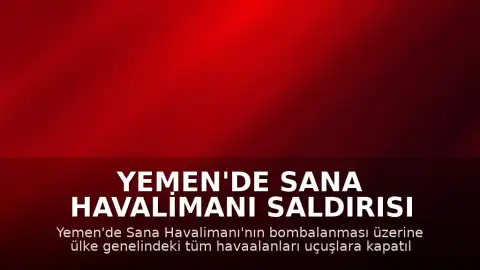 Yemen'de Sana Havalimanı Saldırısı Sonrası Tüm Havaalanları Uçuşlara Kapatıldı