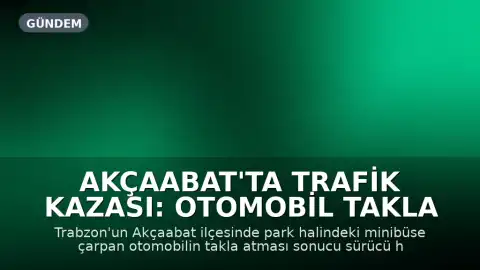 Akçaabat'ta Trafik Kazası: Otomobil Takla Attı, Sürücü Hafif Yaralandı
